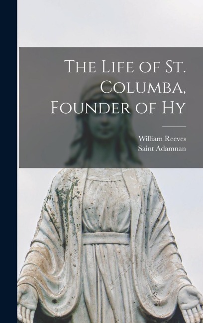 The Life of St. Columba, Founder of Hy