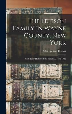 The Peirson Family in Wayne County, New York: With Early History of the Family ... 1638-1916