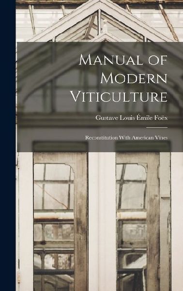 Manual of Modern Viticulture: Reconstitution With American Vines