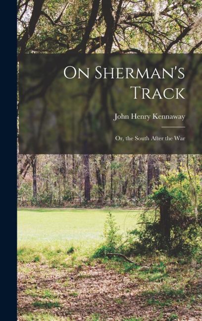 On Shermans Track: Or, the South After the War