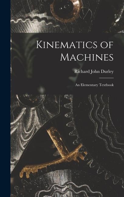 Kinematics of Machines: An Elementary Textbook