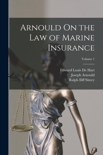 Arnould On the Law of Marine Insurance; Volume 1