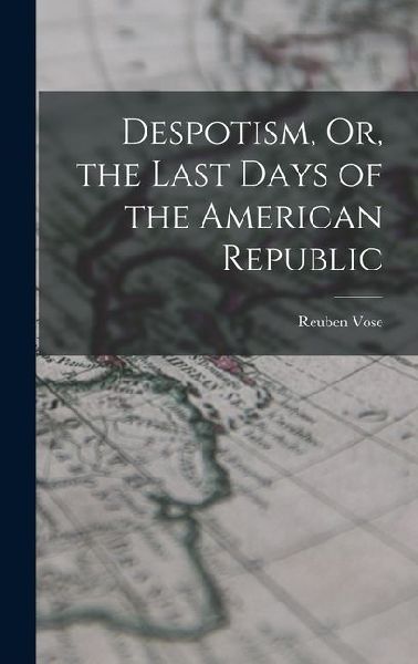 Despotism, Or, the Last Days of the American Republic