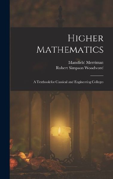 Higher Mathematics: A Textbook for Classical and Engineering Colleges