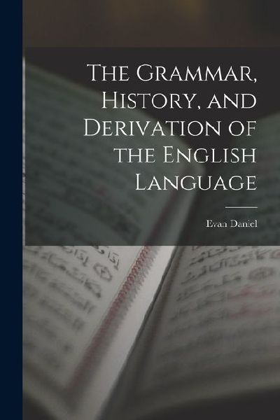 The Grammar, History, and Derivation of the English Language