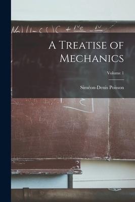 A Treatise of Mechanics; Volume 1