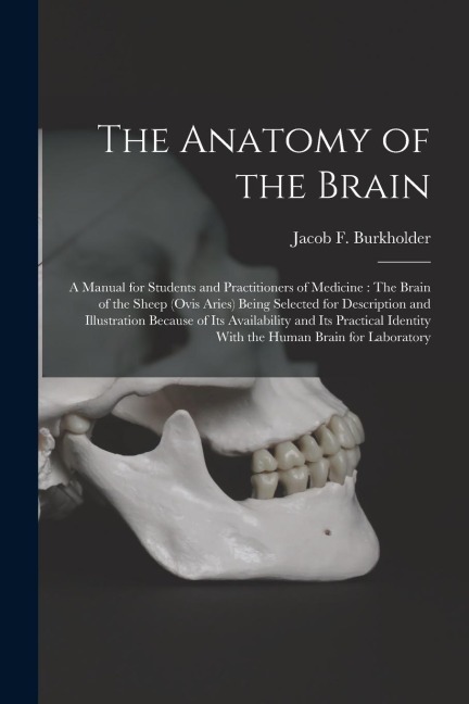 The Anatomy of the Brain: A Manual for Students and Practitioners of Medicine: The Brain of the Sheep (Ovis Aries) Being Selected for Descriptio