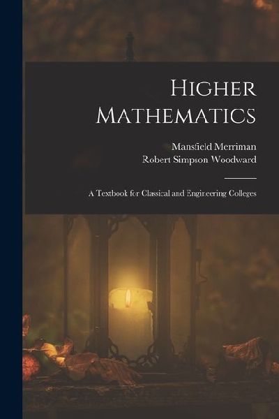 Higher Mathematics: A Textbook for Classical and Engineering Colleges