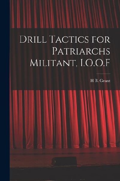 Drill Tactics for Patriarchs Militant, I.O.O.F