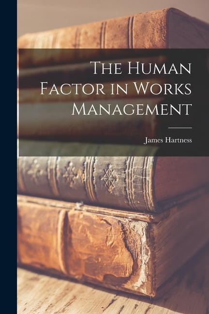 The Human Factor in Works Management