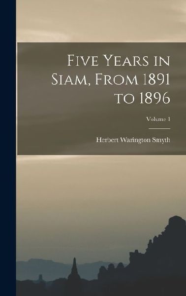 Five Years in Siam, From 1891 to 1896; Volume 1