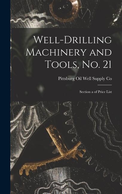 Well-Drilling Machinery and Tools, No. 21: Section a of Price List