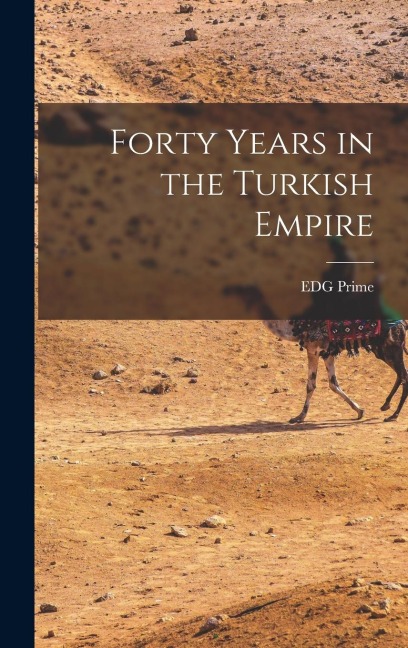 Forty Years in the Turkish Empire