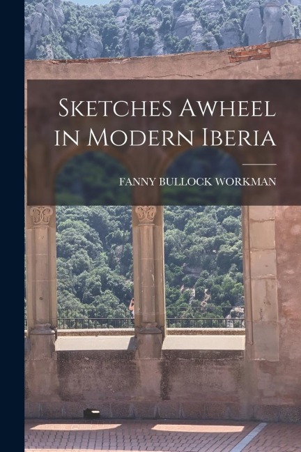 Sketches Awheel in Modern Iberia