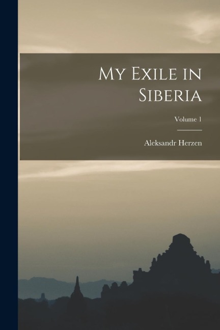 My Exile in Siberia; Volume 1