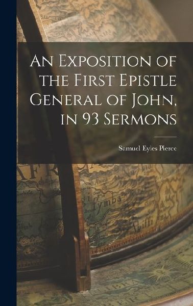 An Exposition of the First Epistle General of John, in 93 Sermons