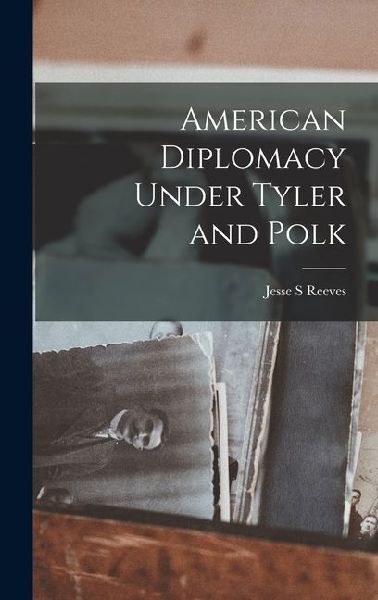 American Diplomacy Under Tyler and Polk