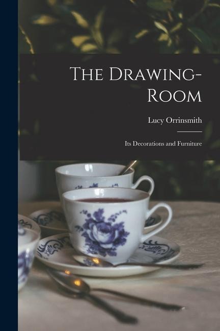 The Drawing-Room; Its Decorations and Furniture