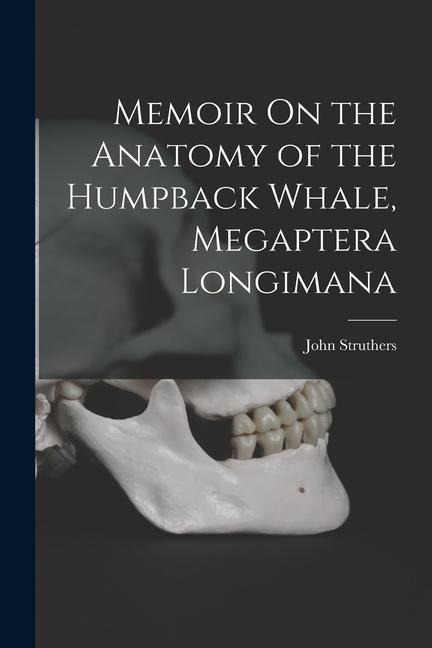 Memoir On the Anatomy of the Humpback Whale, Megaptera Longimana
