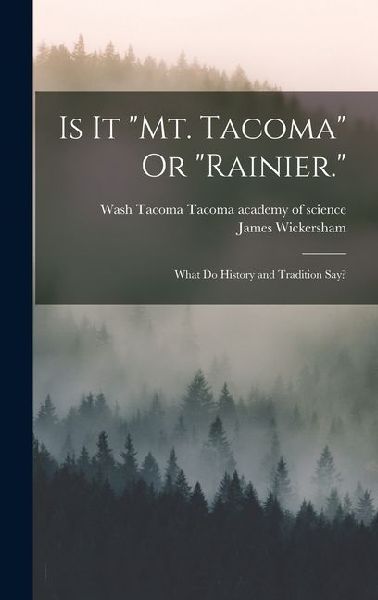 Is It Mt. Tacoma Or Rainier.: What Do History and Tradition Say?