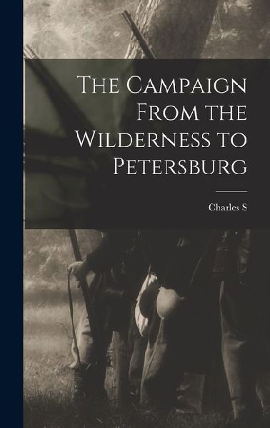 The Campaign From the Wilderness to Petersburg