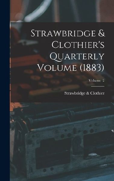 Strawbridge & Clothier's Quarterly Volume (1883); Volume 2