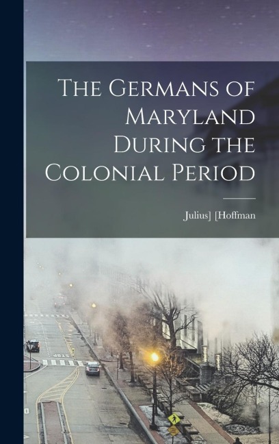 The Germans of Maryland During the Colonial Period