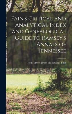 Fains Critical and Analytical Index and Genealogical Guide to Ramseys Annals of Tennessee