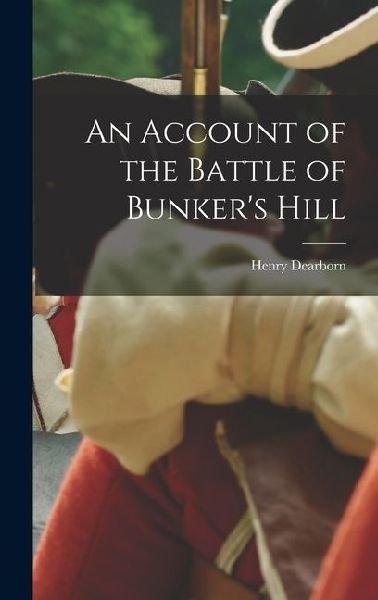 An Account of the Battle of Bunker's Hill