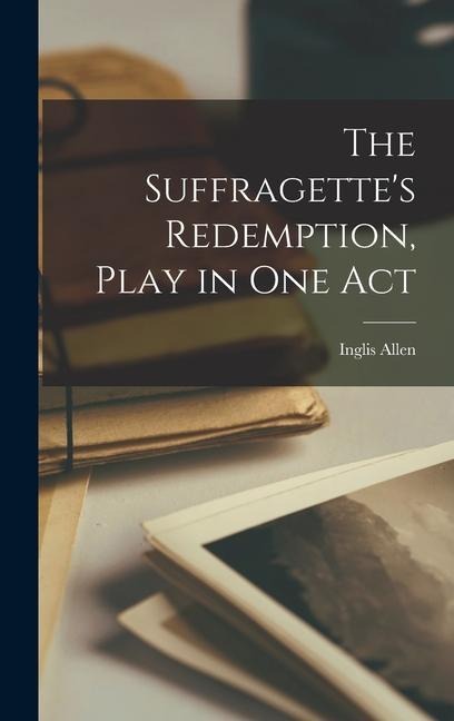 The Suffragettes Redemption, Play in one Act