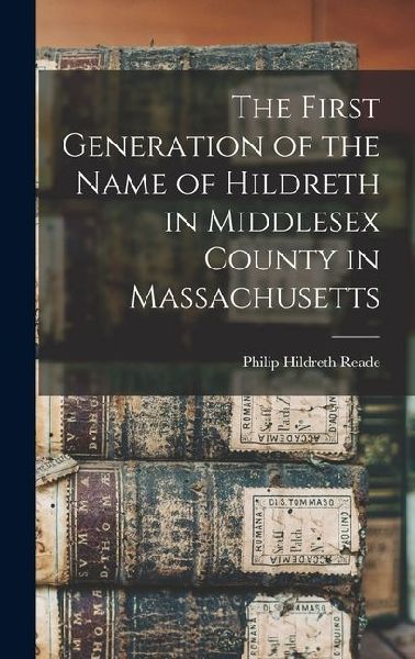The First Generation of the Name of Hildreth in Middlesex County in Massachusetts