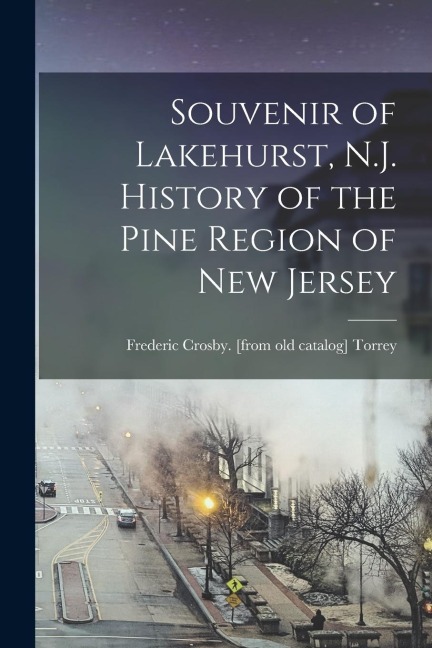 Souvenir of Lakehurst, N.J. History of the Pine Region of New Jersey