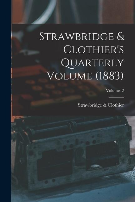 Strawbridge & Clothier's Quarterly Volume (1883); Volume 2