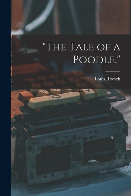 "The Tale of a Poodle."