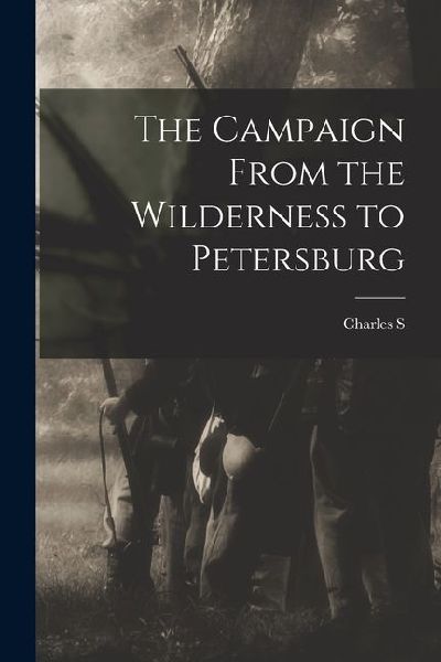 The Campaign From the Wilderness to Petersburg