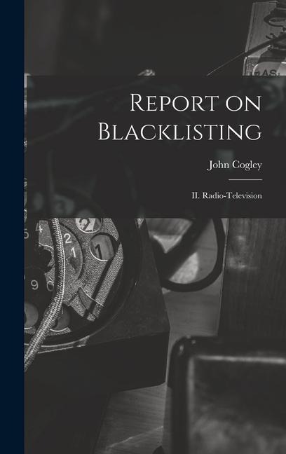 Report on Blacklisting: II. Radio-television