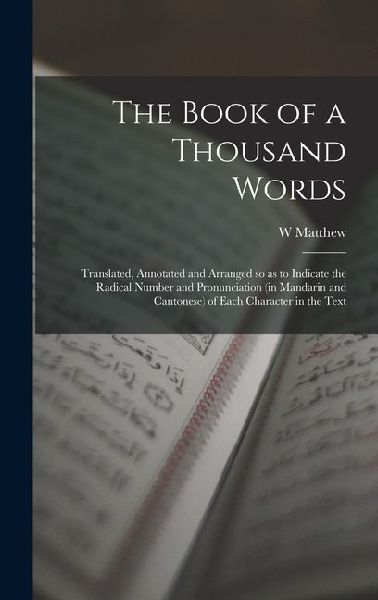 The Book of a Thousand Words: Translated, Annotated and Arranged so as to Indicate the Radical Number and Pronunciation (in Mandarin and Cantonese)