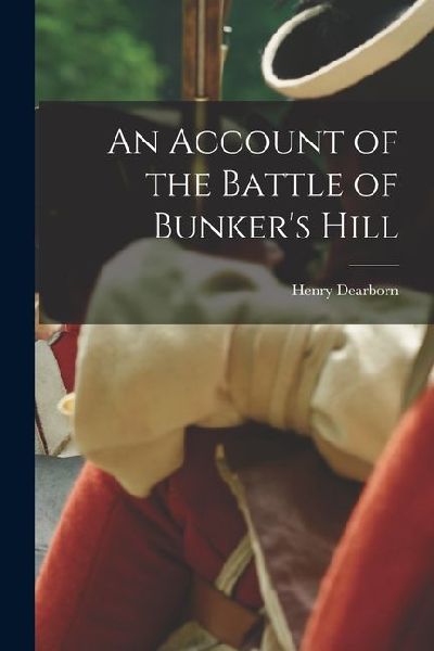 An Account of the Battle of Bunker's Hill
