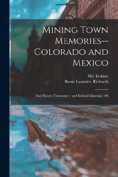 Mining Town Memories--Colorado and Mexico: Oral History Transcript / and Related Material, 196