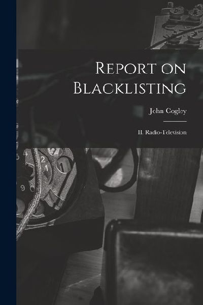 Report on Blacklisting: II. Radio-television