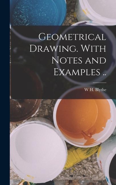 Geometrical Drawing. With Notes and Examples ..