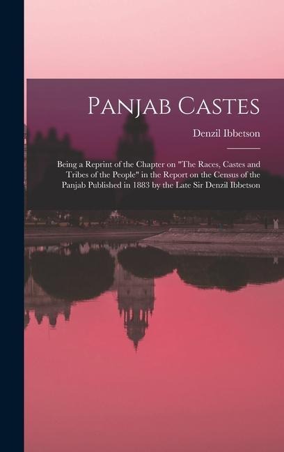 Panjab Castes; Being a Reprint of the Chapter on The Races, Castes and Tribes of the People in the Report on the Census of the Panjab Published in 1883 by the Late Sir Denzil Ibbetson