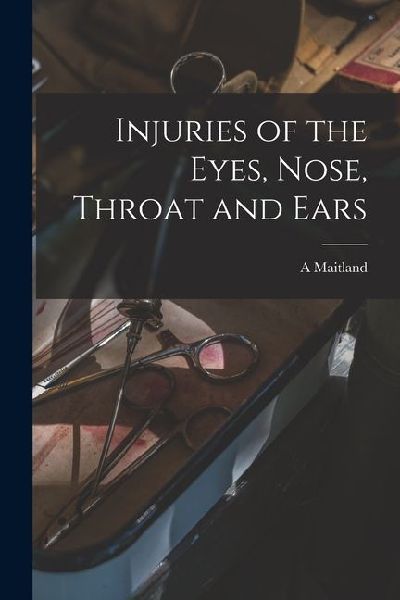 Injuries of the Eyes, Nose, Throat and Ears