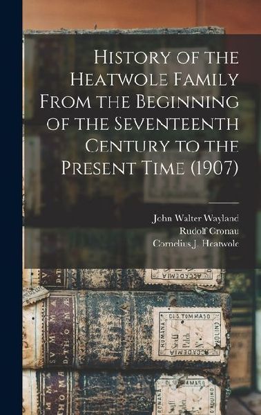 History of the Heatwole Family From the Beginning of the Seventeenth Century to the Present Time (1907)
