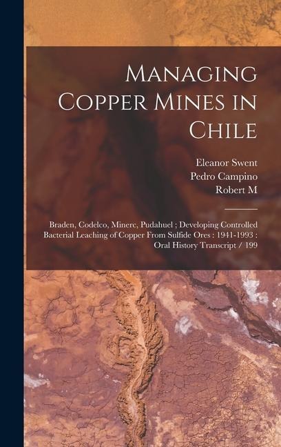Managing Copper Mines in Chile: Braden, Codelco, Minerc, Pudahuel; Developing Controlled Bacterial Leaching of Copper From Sulfide Ores: 1941-1993: Or