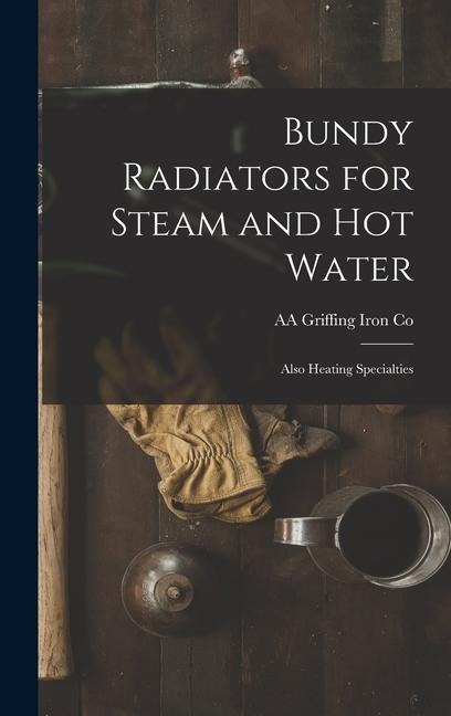 Bundy Radiators for Steam and hot Water: Also Heating Specialties