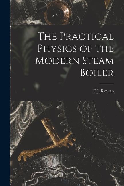 The Practical Physics of the Modern Steam Boiler