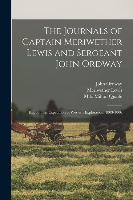 The Journals of Captain Meriwether Lewis and Sergeant John Ordway [electronic Resource]: Kept on the Expedition of Western Exploration, 1803-1806