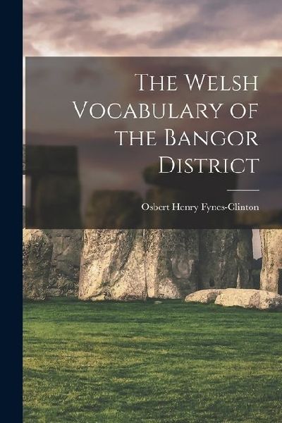 The Welsh Vocabulary of the Bangor District