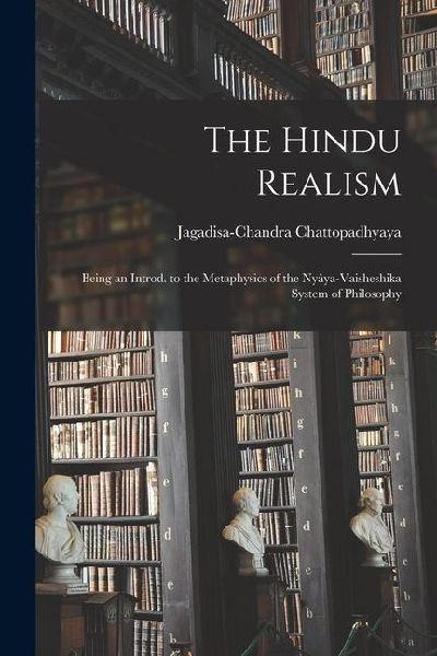 The Hindu Realism; Being an Introd. to the Metaphysics of the Nyâya-Vaisheshika System of Philosophy